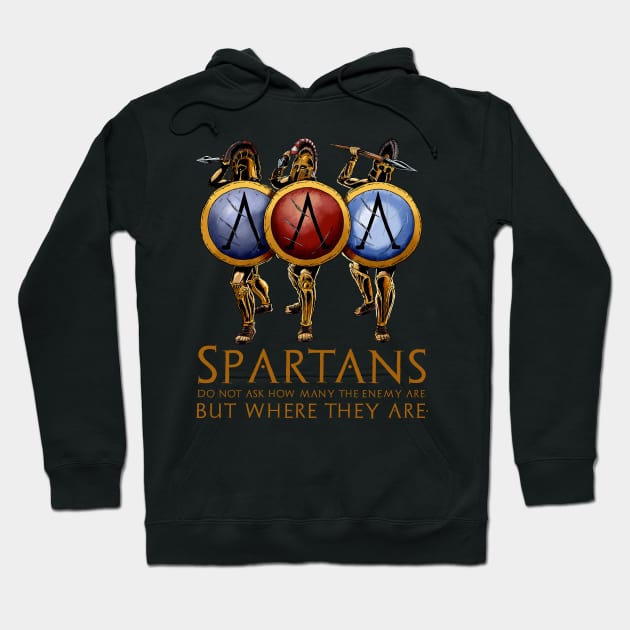 The Spartans do not ask how many are the enemy, but where are they. Hoodie by Styr Designs